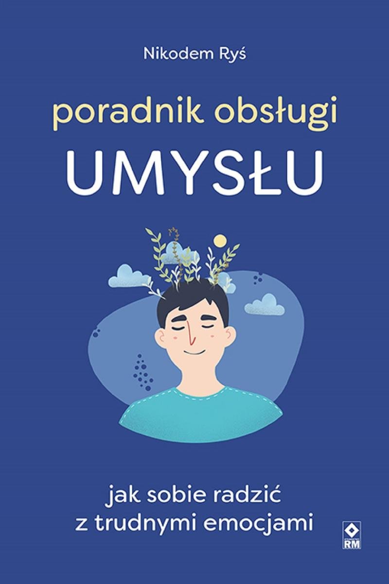 Poradnik Obsługi Umysłu. Jak Sobie Radzić Z Trudnymi Emocjami - Nikodem ...