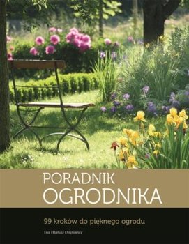 Poradnik ogrodnika. 99 kroków do pięknego ogrodu - Chojnowska Ewa, Chojnowski Mariusz