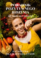 Poradnik pozytywnego jedzenia. Jak karmić się z miłością?