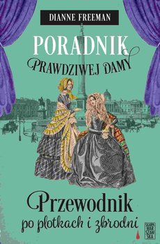 Poradnik prawdziwej damy. Przewodnik po plotkach i zbrodni - Dianne Freeman