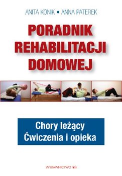 Poradnik rehabilitacji domowej - Konik Anita, Paterek Anna