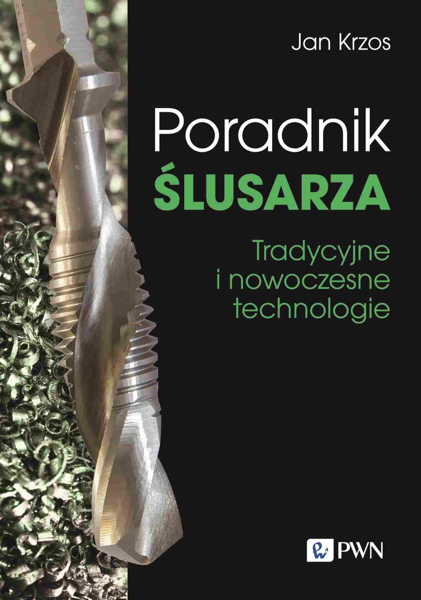 Poradnik ślusarza. Tradycyjne i nowoczesne technologie - Jan Krzos