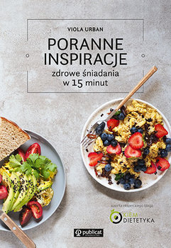 Poranne inspiracje. Zdrowe śniadania w 15 minut - Urban Viola