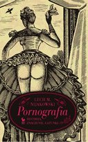 Pornografia. Historia, znaczenie, gatunki Nijakowski Lech M.