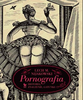 Pornografia. Historia, znaczenie, gatunki - Nijakowski Lech M.