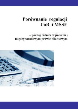 Porównanie regulacji UoR i MSSF – poznaj różnice w polskim i międzynarodowym prawie bilansowym - Trzpioła Katarzyna