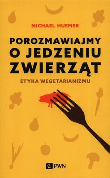 Porozmawiajmy o jedzeniu zwierząt - Huemer Michael