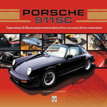Porsche 911 SC: Experiences & Illustrated Practical Advice From One Mans Home Restoration - Andrew Clusker