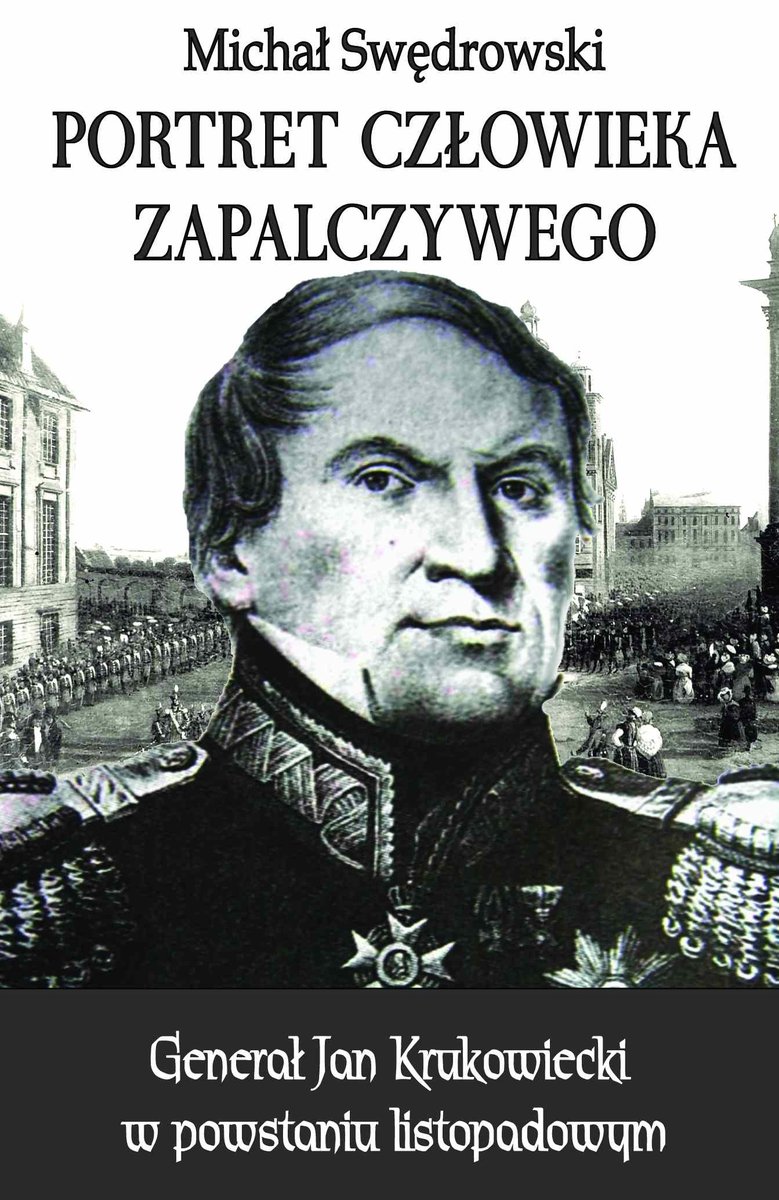 Portret człowieka zapalczywego. Generał Jan Krukowiecki w powstaniu listopadowym - ebook epub