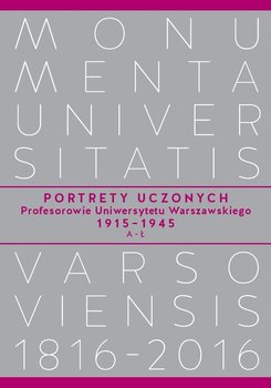 Portrety Uczonych. Profesorowie Uniwersytetu Warszawskiego 1915-1945. A-Ł - Opracowanie zbiorowe