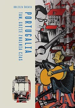 Portugalia. Tam, gdzie zwalnia czas - Gierak Krzysztof, Kucińska Julita