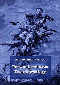 Porwanie mistrza Twardowskiego - Sarwa Andrzej Juliusz