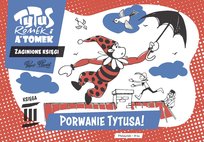 Porwanie Tytusa! Tytus, Romek i A'Tomek. Zaginione księgi. Księga 3