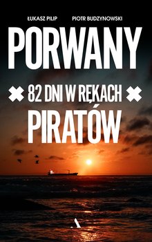 Porwany. 82 dni w rękach piratów - Budzynowski Piotr, Pilip Łukasz