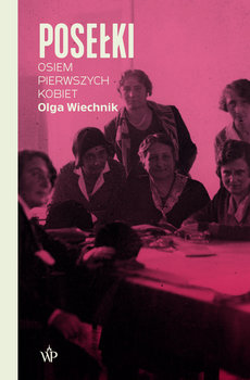 Posełki. Osiem pierwszych kobiet - Wiechnik Olga