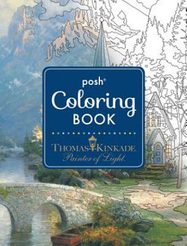 Posh Adult Coloring Book. Thomas Kinkade Designs for Inspira - Kinkade Thomas