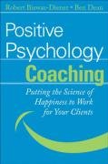 Positive Psychology Coaching: Putting the Science of Happiness to Work for Your Clients - Biswas-Diener Robert, Dean Ben