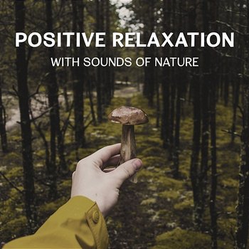 Positive Relaxation with Sounds of Nature – Clear Your Mind and Body, Mental Health Care, Simple Being and Vital Energy - Restful Music Consort