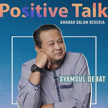 Positive Talk : Amanah Dalam Bekerja - Syamsul Debat