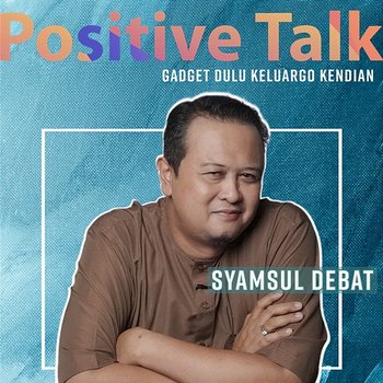 Positive Talk : Gadget Dulu Keluargo Kendian - Syamsul Debat