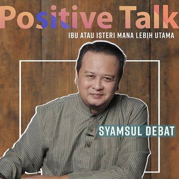 Positive Talk : Ibu Atau Isteri Mana Lebih Utama - Syamsul Debat