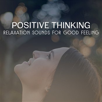 Positive Thinking – Relaxation Sounds for Good Feeling, Reduce Stress, Meditation, Peace of Mind and Total Tranquility - Deep Meditation Academy