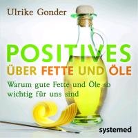 Positives über Fette und Öle - Gonder Ulrike