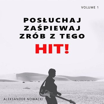 Posłuchaj zaśpiewaj zrób z tego HIT! Vol. 1 - Aleksander Nowacki