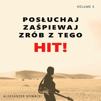 Posłuchaj zaśpiewaj zrób z tego HIT! Vol. 3 - Aleksander Nowacki