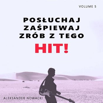 Posłuchaj zaśpiewaj zrób z tego HIT! Vol. 5 - Aleksander Nowacki