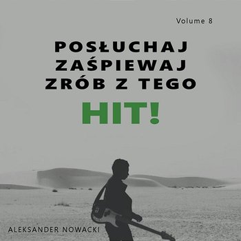 Posłuchaj zaśpiewaj zrób z tego HIT! Vol. 8 - Aleksander Nowacki