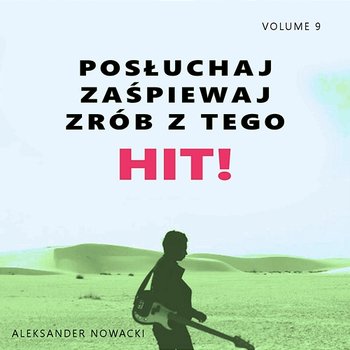 Posłuchaj zaśpiewaj zrób z tego HIT! Vol. 9 - Aleksander Nowacki