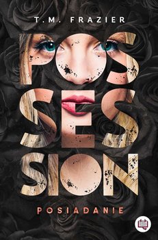 Possession. Posiadanie. Perversion Trilogy. Tom 2 - Frazier T. M.