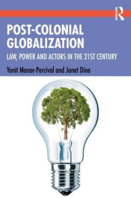 Post-Colonial Globalisation: Law, Power And Actors In The 21st Century ...