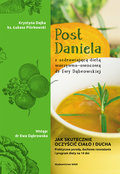 Post Daniela z uzdrawiającą dietą dr Ewy Dąbrowskiej. Jak skutecznie oczyścić ciało i ducha - Dajka Krystyna, Piórkowski Łukasz
