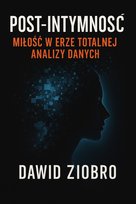 Post-Intymność: Miłość w erze totalnej analizy danych - ebook PDF Ziobro Dawid