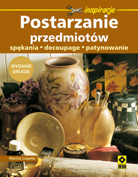 Postarzanie przedmiotów. Spękania, decoupage, patynowanie - Lupato Marisa