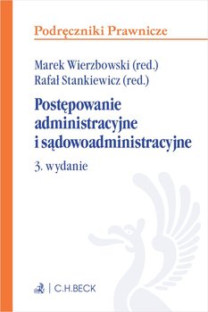 Postępowanie administracyjne i sądowoadministracyjne - Stankiewicz Rafał, Wierzbowski Marek