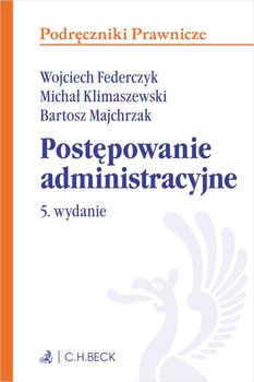 Postępowanie administracyjne - Federczyk Wojciech, Klimaszewski Michał, Majchrzak Bartosz