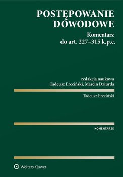 Postępowanie dowodowe. Komentarz do art. 227-315 k.p.c. - Dziurda Marcin, Ereciński Tadeusz