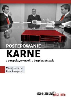 Postępowanie karne z perspektywy nauki o bezpieczeństwie - Nawacki Maciej, Starzyński Piotr