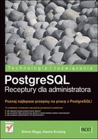 PostgreSQL. Receptury dla administratora - ebook mobi Riggs Simon, Krosing Hannu