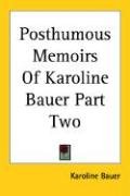 Posthumous Memoirs Of Karoline Bauer Part Two - Bauer Karoline