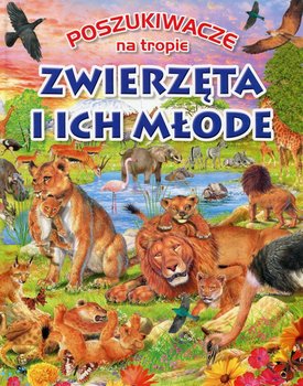 Poszukiwacze na tropie. Zwierzęta i ich młode - Opracowanie zbiorowe