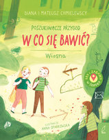 Poszukiwacze przygód. W co się bawić ? Wiosna Chmielewska Diana, Chmielewski Mateusz