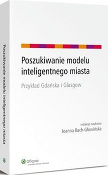 Poszukiwanie modelu inteligentnego miasta. Przykład Gdańska i Glasgow - Bach-Głowińska Joanna