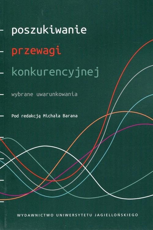 Poszukiwanie Przewagi Konkurencyjnej. Wybrane Uwarunkowania ...