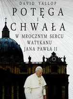 Potęga i chwała. W mrocznym sercu Watykanu Jana Pawła II Yallop David