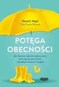 Potęga obecności. Jak obecność rodziców wpływa na to, kim stają się nasze dzieci, i kształtuje rozwój ich mózgów - ebook mobi - Siegel Daniel J., Payne Bryson Tina