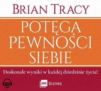 Potęga pewności siebie. Doskonałe wyniki w każdej dziedzinie życia! - Tracy Brian